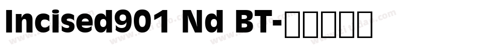 Incised901 Nd BT字体转换